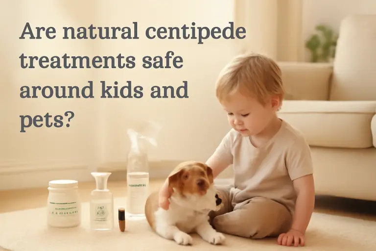Are natural centipedes treatments safe around kids and pets?