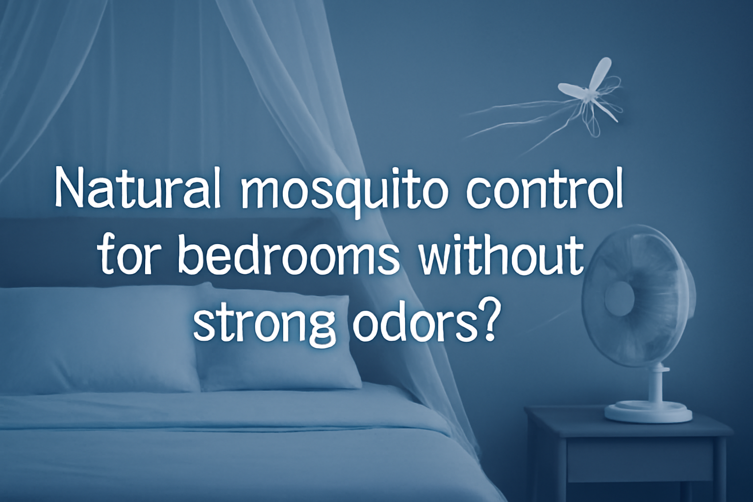 Natural mosquitoes control for bedrooms without strong odors?